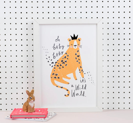 Oh Baby, Baby It's a Wild World Print